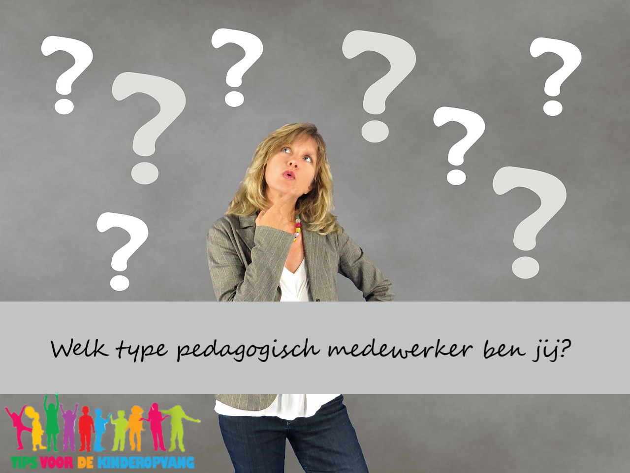 Welk Type Pedagogisch Medewerker Ben Jij Tips Voor De Kinderopvang