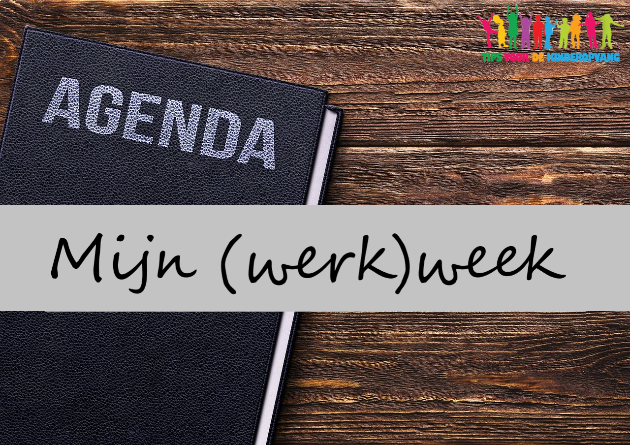 Mijn (werk)week Tips voor de kinderopvang